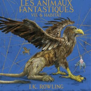 Les Animaux fantastiques : vie et habitat Éd. Illustrée